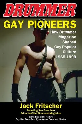 Pioneros gays: Cómo Drummer Magazine dio forma a la cultura popular gay 1965-1999 - Gay Pioneers: How Drummer Magazine Shaped Gay Popular Culture 1965-1999