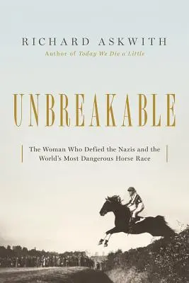 Inquebrantable: La mujer que desafió a los nazis en la carrera de caballos más peligrosa del mundo - Unbreakable: The Woman Who Defied the Nazis in the World's Most Dangerous Horse Race