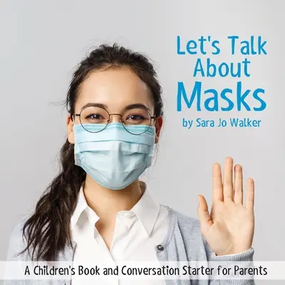 Hablemos de máscaras: Un libro para niños y un tema de conversación para padres - Let's Talk About Masks: A Children's Book and Conversation Starter for Parents