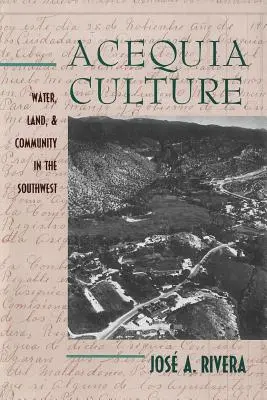 La cultura de las acequias: Agua, tierra y comunidad en el Suroeste - Acequia Culture: Water, Land, and Community in the Southwest