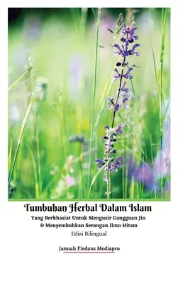 Hierbas islámicas eficaces para ahuyentar a los genios y curar los ataques de magia negra Edición bilingüe Tapa dura - Tumbuhan Herbal Dalam Islam Yang Berkhasiat Untuk Mengusir Gangguan Jin Dan Menyembuhkan Serangan Ilmu Hitam Edisi Bilingual Hardcover Version