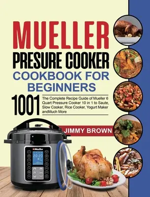 Libro de cocina a presión Mueller para principiantes 1000: La guía completa de recetas de la olla a presión Mueller de 6 cuartos 10 en 1 para saltear, cocinar a fuego lento, arroz - Mueller Pressure Cooker Cookbook for Beginners 1000: The Complete Recipe Guide of Mueller 6 Quart Pressure Cooker 10 in 1 to Saute, Slow Cooker, Rice