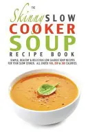 El libro de recetas de sopa flaca de olla lenta - The Skinny Slow Cooker Soup Recipe Book