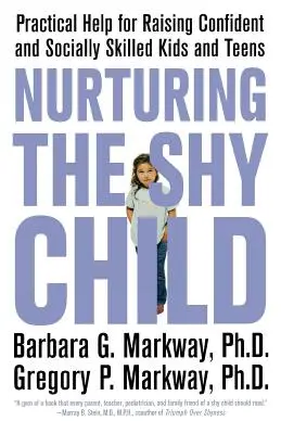 Cómo educar al niño tímido: Ayuda práctica para criar niños y adolescentes seguros de sí mismos y con habilidades sociales - Nurturing the Shy Child: Practical Help for Raising Confident and Socially Skilled Kids and Teens