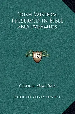 La sabiduría irlandesa conservada en la Biblia y las pirámides - Irish Wisdom Preserved in Bible and Pyramids