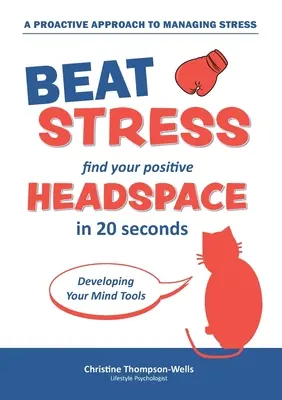 Cómo vencer el estrés - Encuentra tu espacio mental positivo: Encuentra Tu Espacio Mental Positivo En 20 Segundos - How To Beat Stress - Find Your Positive Head Space: Find Your Positive Head Space In 20 Seconds