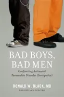 Chicos malos, hombres malos: Afrontando el Trastorno Antisocial de la Personalidad (Sociopatía) - Bad Boys, Bad Men: Confronting Antisocial Personality Disorder (Sociopathy)