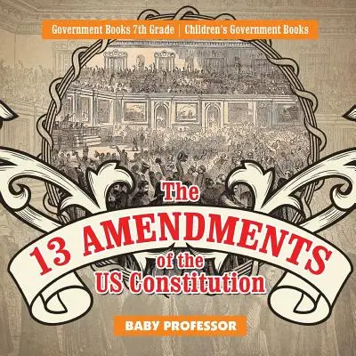 Las 13 Enmiendas de la Constitución de los EE.UU. - Libros de Gobierno 7º Grado - Libros Infantiles de Gobierno - The 13 Amendments of the US Constitution - Government Books 7th Grade - Children's Government Books