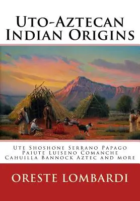 Uto-Aztecan Indian Origins: Ute Tubatulabal Tongva Tataviam Shoshone Serrano Paiute Luiseno Kawaiisu Comanche Cahuilla otros - Uto-Aztecan Indian Origins: Ute Tubatulabal Tongva Tataviam Shoshone Serrano Paiute Luiseno Kawaiisu Comanche Cahuilla others
