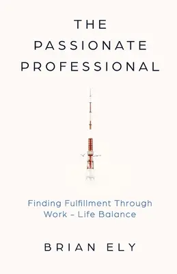 El profesional apasionado: Encontrar la plenitud a través del equilibrio entre trabajo y vida privada - The Passionate Professional: Finding Fulfillment through Work-Life Balance