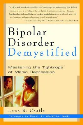 El Trastorno Bipolar Misterioso: Cómo dominar la cuerda floja de la depresión maníaca - Bipolar Disorder Mystified: Mastering the Tightrope of Manic Depression