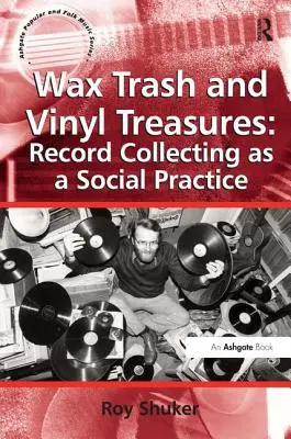 Basura de cera y tesoros de vinilo: El coleccionismo de discos como práctica social - Wax Trash and Vinyl Treasures: Record Collecting as a Social Practice