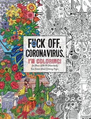 Vete a la mierda, Coronavirus, estoy coloreando: Self-Care for the Self-Quarantined, A Humorous Adult Swear Word Coloring Book During COVID-19 Pandemic - Fuck Off, Coronavirus, I'm Coloring: Self-Care for the Self-Quarantined, A Humorous Adult Swear Word Coloring Book During COVID-19 Pandemic