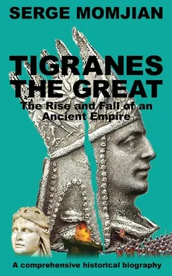 Tigranes el Grande: Auge y declive de un antiguo imperio - Tigranes the Great: The Rise and Fall of an Ancient Empire