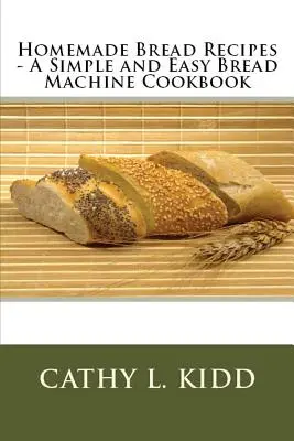 Recetas de Pan Casero - Un Libro de Recetas Sencillas y Fáciles para la Máquina de Hacer Pan - Homemade Bread Recipes - A Simple and Easy Bread Machine Cookbook