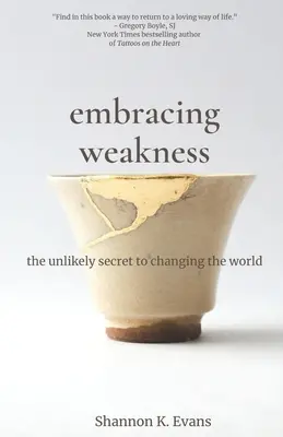 Abrazar la debilidad: El insólito secreto para cambiar el mundo - Embracing Weakness: The Unlikely Secret to Changing the World