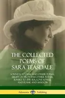 The Collected Poems of Sara Teasdale: Sonetos a Duse y otros poemas, Helena de Troya y otros poemas, Ríos hacia el mar, Canciones de amor y Llama y Sha - The Collected Poems of Sara Teasdale: Sonnets to Duse and Other Poems, Helen of Troy and Other Poems, Rivers to the Sea, Love Songs, and Flame and Sha