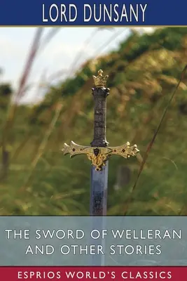 La espada de Welleran y otros cuentos (Esprios Clásicos) - The Sword of Welleran and Other Stories (Esprios Classics)