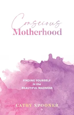 La maternidad consciente: Encontrarte a ti misma en la hermosa locura - Conscious Motherhood: Finding yourself in the beautiful madness