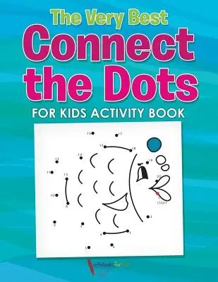 El mejor libro de actividades de Conecta los puntos para niños - The Very Best Connect the Dots for Kids Activity Book