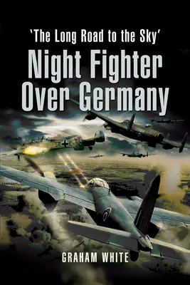 Cazas nocturnos sobre Alemania: El largo camino hacia el cielo - Night Fighter Over Germany: The Long Road to the Sky
