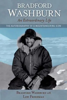 Bradford Washburn, una vida extraordinaria: La autobiografía de un icono del alpinismo - Bradford Washburn, an Extraordinary Life: The Autobiography of a Mountaineering Icon