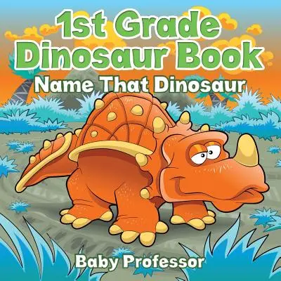 Libro de Dinosaurios de 1er Grado: Nombra ese dinosaurio - 1st Grade Dinosaur Book: Name That Dinosaur