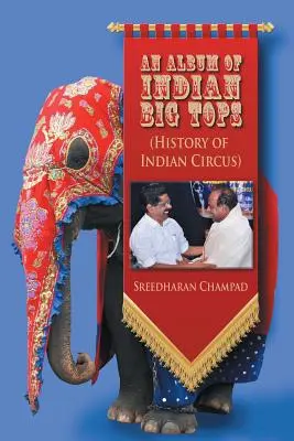 An Album of Indian Big Tops: (Historia del circo indio) - An Album of Indian Big Tops: (History of Indian Circus)