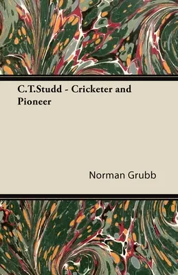 C.T. Studd: jugador de críquet y pionero - C.T.Studd - Cricketer and Pioneer