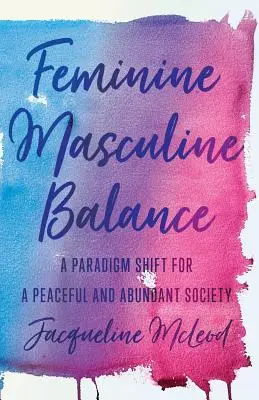 Equilibrio femenino-masculino: Un cambio de paradigma para una sociedad pacífica y abundante - Feminine Masculine Balance: A Paradigm Shift for a Peaceful and Abundant Society