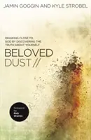 El polvo amado: Acercarse a Dios descubriendo la verdad sobre uno mismo - Beloved Dust: Drawing Close to God by Discovering the Truth about Yourself