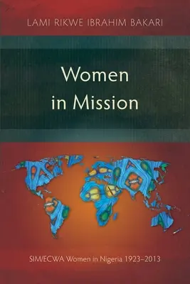 Mujeres en misión: Las mujeres de SIM/ECWA en Nigeria 1923-2013 - Women in Mission: SIM/ECWA Women in Nigeria 1923-2013