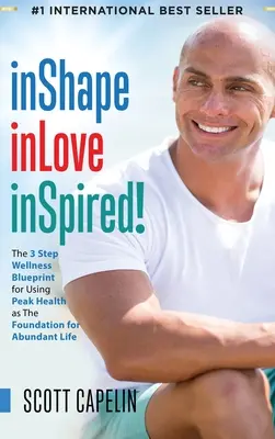 inShape inLove inSpired!: El Plan de Bienestar en 3 Pasos para Usar la Salud Máxima como Base para una Vida Abundante - inShape inLove inSpired!: The 3 Step Wellness Blueprint for Using Peak Health as The Foundation for Abundant Life