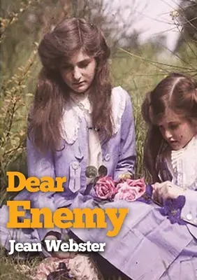 Querido enemigo: La secuela de la novela de Jean Webster Patas largas de papá - Dear Enemy: The sequel to Jean Webster's novel Daddy-Long-Legs