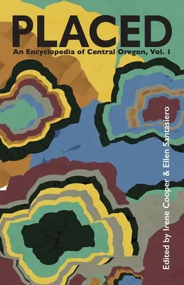 Placed: Una Enciclopedia del Centro de Oregón - Placed: An Encyclopedia of Central Oregon