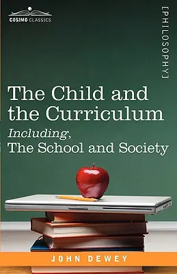 El niño y el currículo Incluyendo, la escuela y la sociedad - The Child and the Curriculum Including, the School and Society