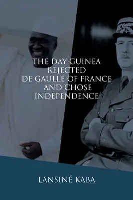 El día en que Guinea rechazó al francés De Gaulle y optó por la independencia - The Day Guinea Rejected De Gaulle of France and Chose Independence