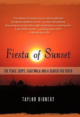 Fiesta del atardecer: Los Cuerpos de Paz, Guatemala y la búsqueda de la verdad - Fiesta of Sunset: The Peace Corps, Guatemala and a Search for Truth