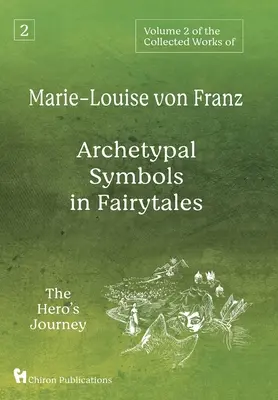 Volumen 2 de las Obras Completas de Marie-Louise von Franz: Los símbolos arquetípicos de los cuentos de hadas: El viaje del héroe - Volume 2 of the Collected Works of Marie-Louise von Franz: Archetypal Symbols in Fairytales: The Hero's Journey