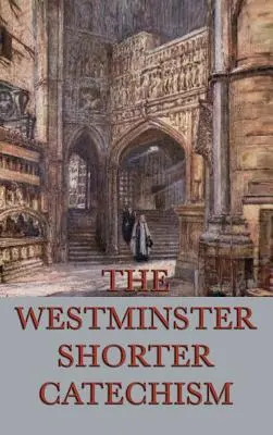 El Catecismo Menor de Westminster - The Westminster Shorter Catechism