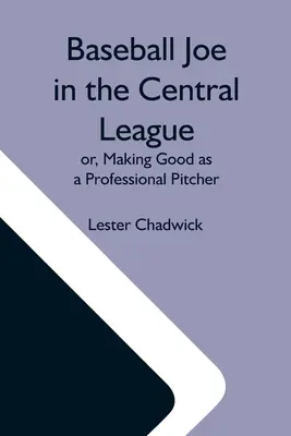 Joe Béisbol En La Liga Central; O, Hacer Bien Como Lanzador Profesional - Baseball Joe In The Central League; Or, Making Good As A Professional Pitcher