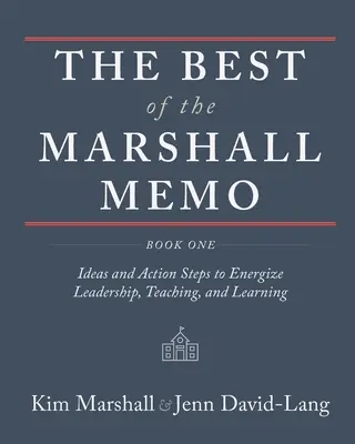 Lo mejor del Marshall Memo: Libro Uno: Ideas y medidas para dinamizar el liderazgo, la enseñanza y el aprendizaje - The Best of the Marshall Memo: Book One: Ideas and Action Steps to Energize Leadership, Teaching, and Learning