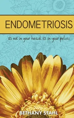 Endometriosis: no está en tu cabeza, está en tu pelvis - Endometriosis: it's not in your head, it's in your pelvis