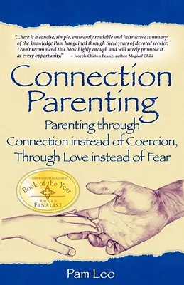 Connection Parenting: Ser padres a través de la conexión en lugar de la coerción, a través del amor en lugar del miedo - Connection Parenting: Parenting Through Connection Instead of Coercion, Through Love Instead of Fear