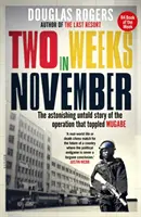 Dos semanas en noviembre - La asombrosa historia jamás contada de la operación que derrocó a Mugabe - Two Weeks In November - The astonishing untold story of the operation that toppled Mugabe