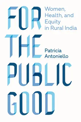 Por el bien público: Mujeres, salud y equidad en la India rural - For the Public Good: Women, Health, and Equity in Rural India