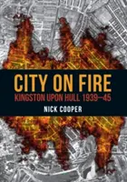 Ciudad en llamas: Kingston Upon Hull 1939-45 - City on Fire: Kingston Upon Hull 1939-45