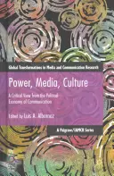 Poder, Medios de Comunicación, Cultura: Una Visión Crítica desde la Economía Política de la Comunicación - Power, Media, Culture: A Critical View from the Political Economy of Communication