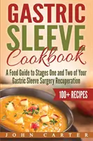 Libro de Cocina de Manga Gástrica: Una Guía de Alimentos para las Etapas Uno y Dos de su Recuperación de la Cirugía de Manga Gástrica - Gastric Sleeve Cookbook: A Food Guide to Stages One and Two of Your Gastric Sleeve Surgery Recuperation