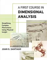 Un primer curso de análisis dimensional: Simplificación de fenómenos complejos mediante la visión física - A First Course in Dimensional Analysis: Simplifying Complex Phenomena Using Physical Insight